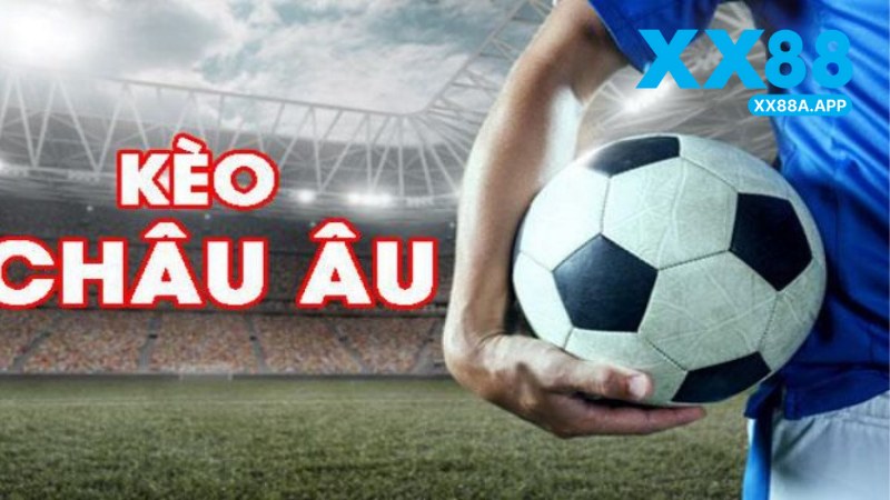Kèo Châu Âu Tại XX88