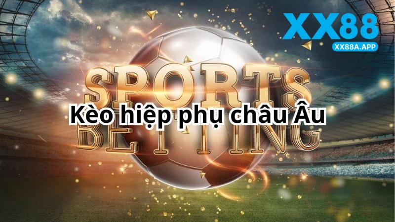 Kèo Châu Âu Tại XX88